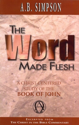 The Word Made Flesh: Also printed as "Christ in the Bible - John"