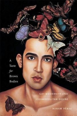 A taste for brown bodies : gay modernity and cosmopolitan desire