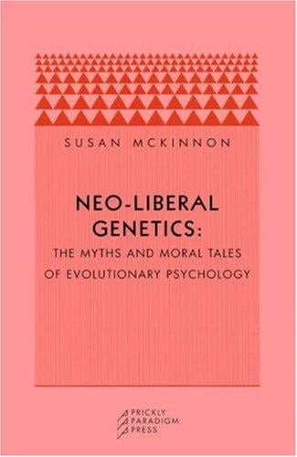 Neo-liberal Genetics: The Myths and Moral Tales of Evolutionary Psychology