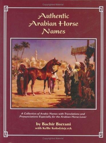 Authentic Arabian Horse Names: A Collection of Arabic Names with Translations and Pronunciations with actual Arabic Calligraphy