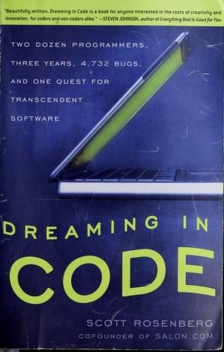 Dreaming in code: two dozen programmers, three years, 4,732 bugs, and one quest for transcendent software
