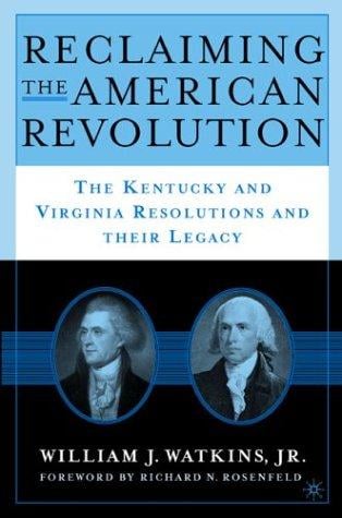 Reclaiming the American Revolution: The Kentucky and Virginia Resolutions and Their Legacy