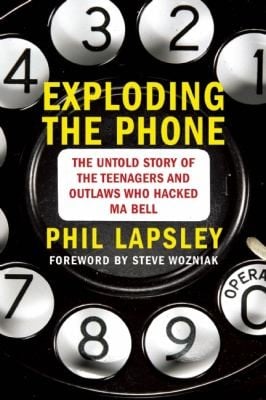Exploding the Phone: The Untold Story of the Teenagers and Outlaws Who Hacked Ma Bell