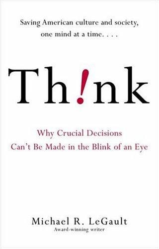 Think!: why crucial decisions can't be made in the blink of an eye