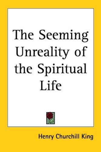 The Seeming Unreality Of The Spiritual Life