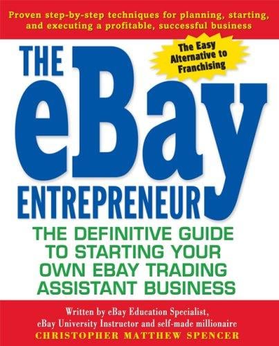 The eBay Entrepreneur: The Definitive Guide for Starting Your Own eBay Trading Assistant Business