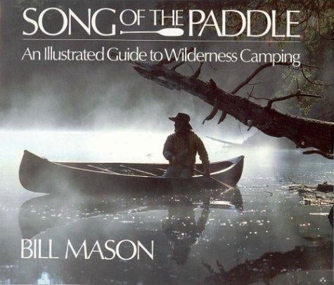 Song of the Paddle an Illustrated Guide to Wilderness