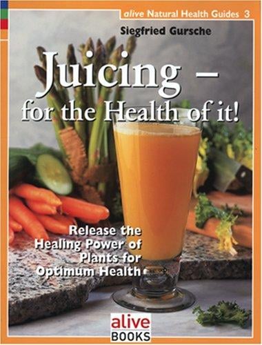 Juicing for the Health of It (Natural Health Guide) (Natural Health Guide)