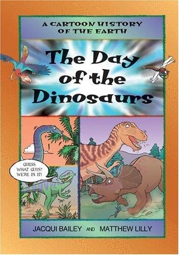 The Day of the Dinosaurs (A Cartoon History of the Earth)