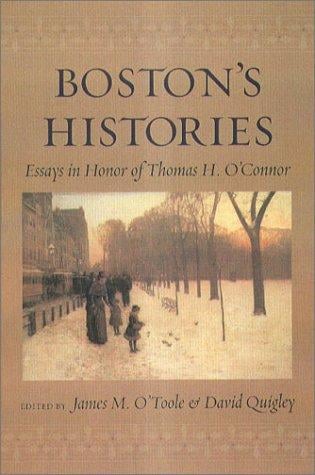 Boston's histories: essays in honor of Thomas H. O'Connor