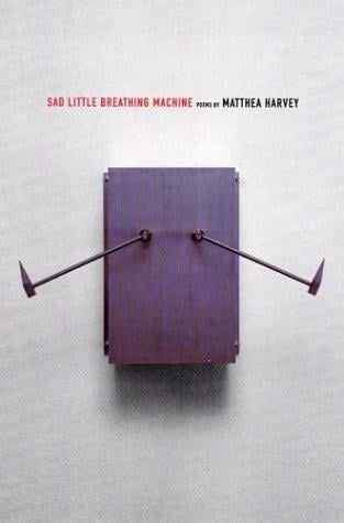 Sad little breathing machine: poems