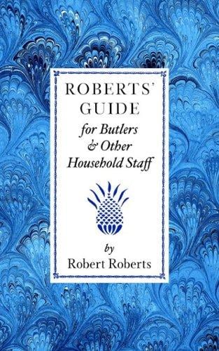 Roberts' Guide for Butlers and Household Staff