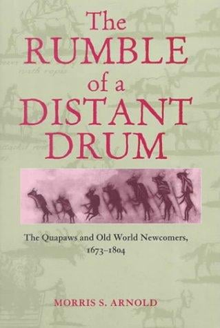 The Rumble of a Distant Drum: The Quapaws and Old World Newcomers, 1673-1804