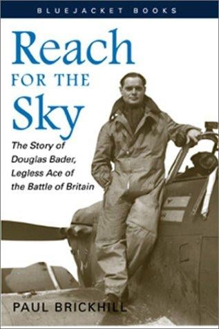 Reach for the sky: the story of Douglas Bader, legless ace of the Battle of Britain