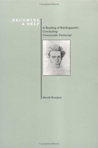 Becoming a self: a reading of Kierkegaard's concluding unscientific postscript