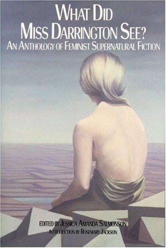 What Did Miss Darrington See?: An Anthology of Feminist Supernatural Fiction