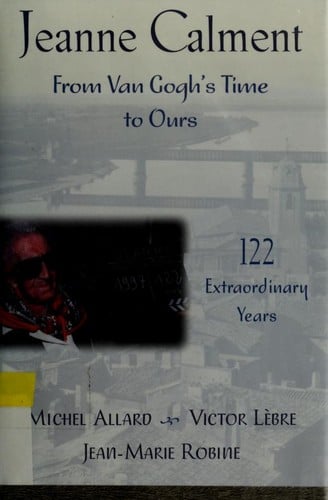 Jeanne Calment: from Van Gogh's time to ours, 122 extraordinary years