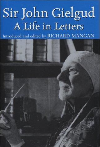 Sir John Gielgud: a life in letters