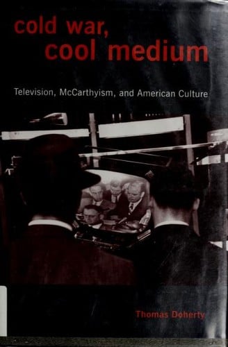 Cold War, cool medium: television, McCarthyism, and American culture