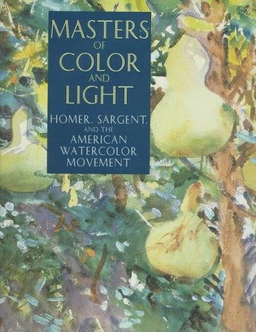 Masters of color and light: Homer, Sargent, and the American watercolor movement