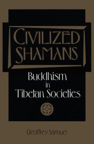 CIVILIZED SHAMANS: Buddhism in Tibetan Societies  (Smithsonian Series in Ethnographic Inquiry)