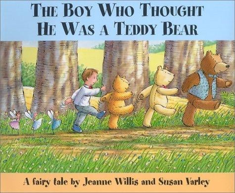 The boy who thought he was a teddy bear: a fairy tale