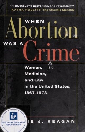 When abortion was a crime: women, medicine and law in the United States, 1867-1973