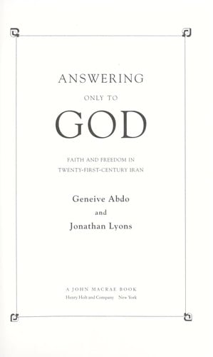 Answering only to God: faith and freedom in twenty-fist-century Iran
