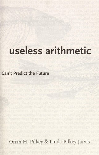 Useless arithmetic: why environmental scientists can't predict the future