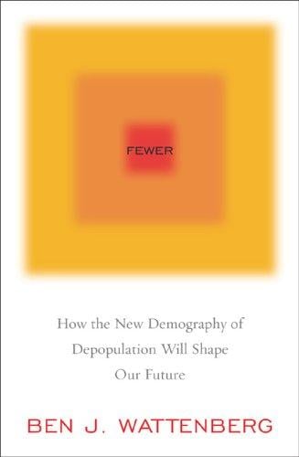 Fewer: How the New Demogrpahy of Depopulation Will Shape Our Future