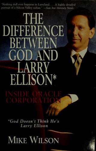 The Difference Between God and Larry Ellison: *God Doesn't Think He's Larry Ellison / Inside Oracle Corporation