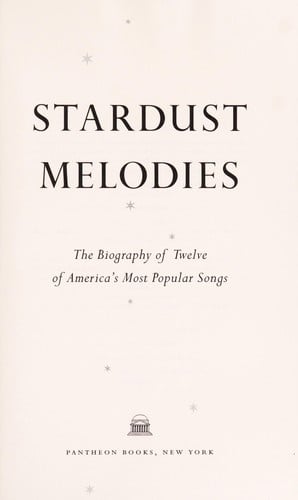 Stardust melodies: the biography of twelve of America's most popular songs