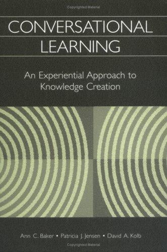 Conversational Learning: An Experiential Approach to Knowledge Creation
