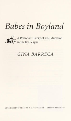 Babes in boyland: a personal history of co-education in the Ivy League