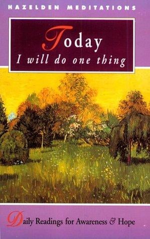 Today I will do one thing: daily readings for awareness and hope for those of us with addiction and emotional or psychiatric illness