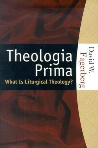 Theologia Prima What is Liturgical Theology