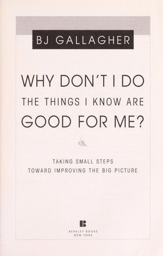 Why don't I do the things I know are good for me?: taking small steps toward improving the big picture