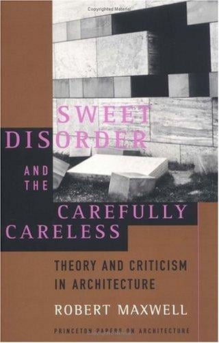 Sweet Disorder and the Carefully Careless (Princeton Papers on Architecture)