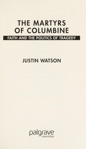 The martyrs of Columbine: faith and politics of tragedy