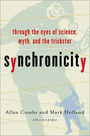 Synchronicity: Through the Eyes of Science, Myth and the Trickster