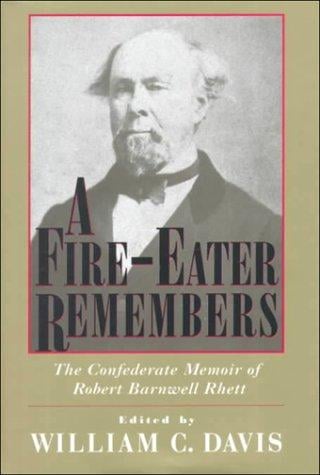 A fire-eater remembers: the Confederate memoir of Robert Barnwell Rhett