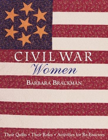 Civil War women: their quilts, their roles, activities for re-enactors