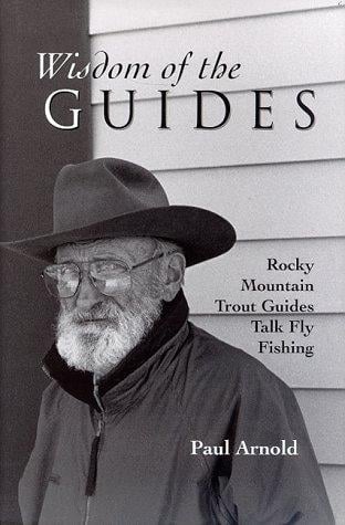Wisdom of the Guides: Rocky Mountain Trout Guides Talk Fly Fishing
