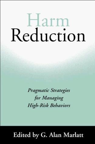 Harm Reduction: Pragmatic Strategies for Managing High-Risk Behaviors