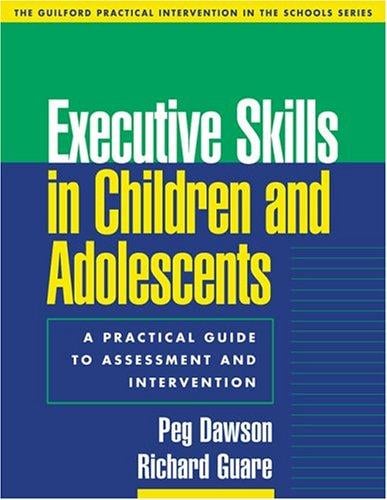 Executive Skills in Children and Adolescents: A Practical Guide to Assessment and Intervention (Practical Intervention In The Schools)