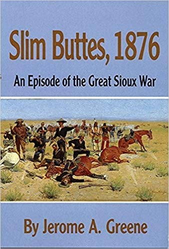 Slim Buttes, 1876: An Episode of the Great Sioux War