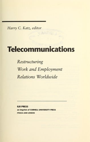 Telecommunications: Restructuring Work and Employment Relations Worldwide (Cornell Industrial and Labor Relations Bibliography Series)