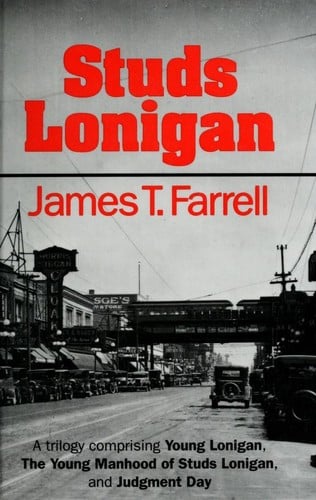 Studs Lonigan: a triology comprising Young Lonigan, The young manhood of Studs Lonigan, and Judgment day