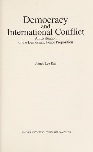 Democracy and international conflict: an evaluation of the democratic peace proposition