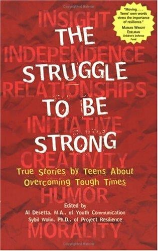 The Struggle to Be Strong: True Stories by Teens About Overcoming Tough Times